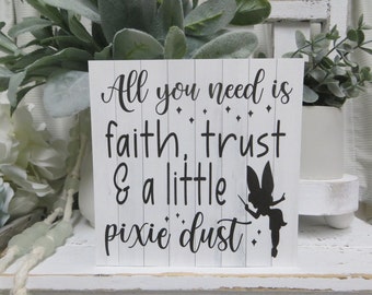 Inspirational Sign / All You Need is Faith Trust & Pixie Dust / Disney Inspirational Sign / Nursery Decor / Tinkerbell Quote / Peter Pan