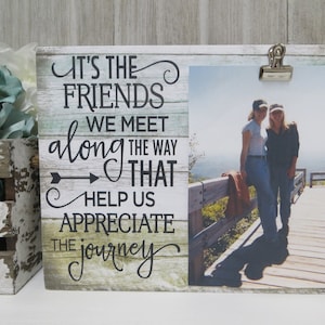 Friend Frame / It&#39;s the Friends we Meet Along the Way That Help us Appreciate the Journey / Best Friend Frame / Birthday Gift for Friend