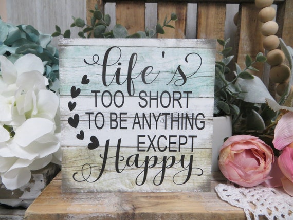 Inspirational Sign / Life's Too Short to Be Anything Except Happy