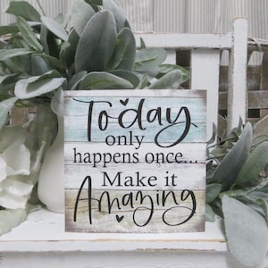Inspirational Sign / Today Only Happens Once Make it Amazing / Inspirational Quote / Friend Gift / Positive Quote / Office Desk Decor Sign