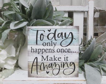 Inspirational Wood Sign: Today Only Happens Once, Positive Quote