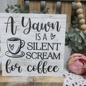 Coffee Sign / A Yawn is a Silent Scream for Coffee / Funny Kitchen Sign / Kitchen Tiered Tray / Coffee Lover Gift / Office Coffee Sign image 3