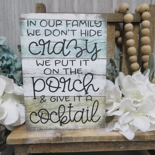 Porch Sign / In Our Family we Don't Hide Crazy...give it a cocktail / Lake Beach Decor / Porch Decor Sign / Home Decor / Funny Porch Sign