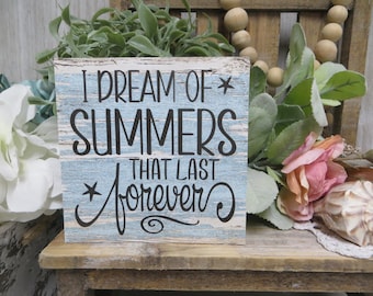 Beach Summer Sign / Summer Decor / I Dream of Summers that last forever / Beach Sign / Beach Lover Gift / Beach House Sign Decor