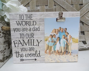 Dad Frame:  To the World You are a Dad To Our Family You are the World, Father's Day Gift
