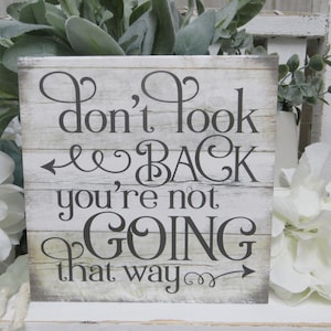 Inspirational Sign / Don't Look Back You're Not Going That Way / Gift for Friend / Office Sign / Inspirational Sign / Kid's Positive Quote