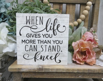 Religious Sign / When Life Gives You More Than You Can Stand, Kneel / Christian Home Decor / Encouraging Sign / Inspiring Christian Decor