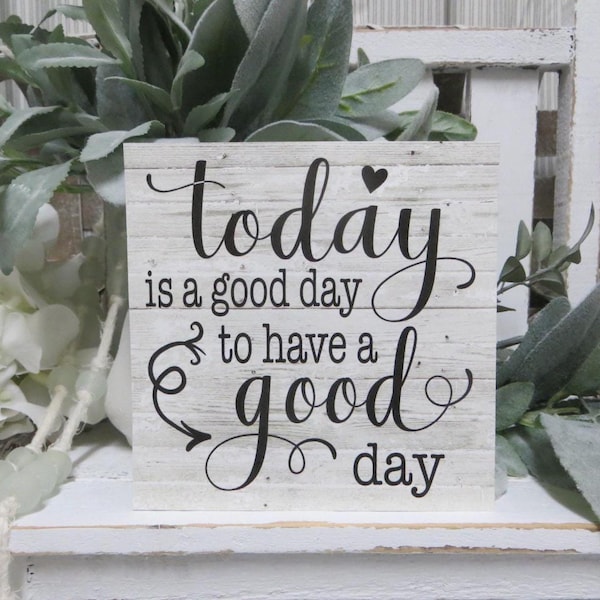 Inspirational Wood Sign: Today is a Good Day to Have a Good Day