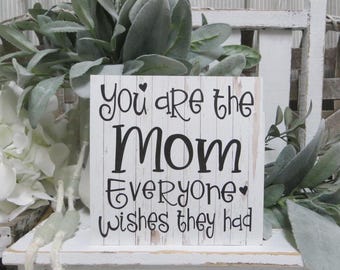 Mom Sign: "You are the MOM Everyone Wishes They Had", Mother's Day Birthday Present