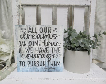 Inspirational Sign / All our dreams can come true if we have the courage to pursue them / Walt Disney Quote / Graduation Gift / Family Decor