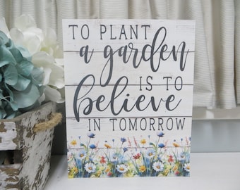 Inspirational Sign / To Plant a Garden Is To Believe In Tomorrow / Inspirational Gift / Graduation Gift / Gift for Friend / Spring Sign