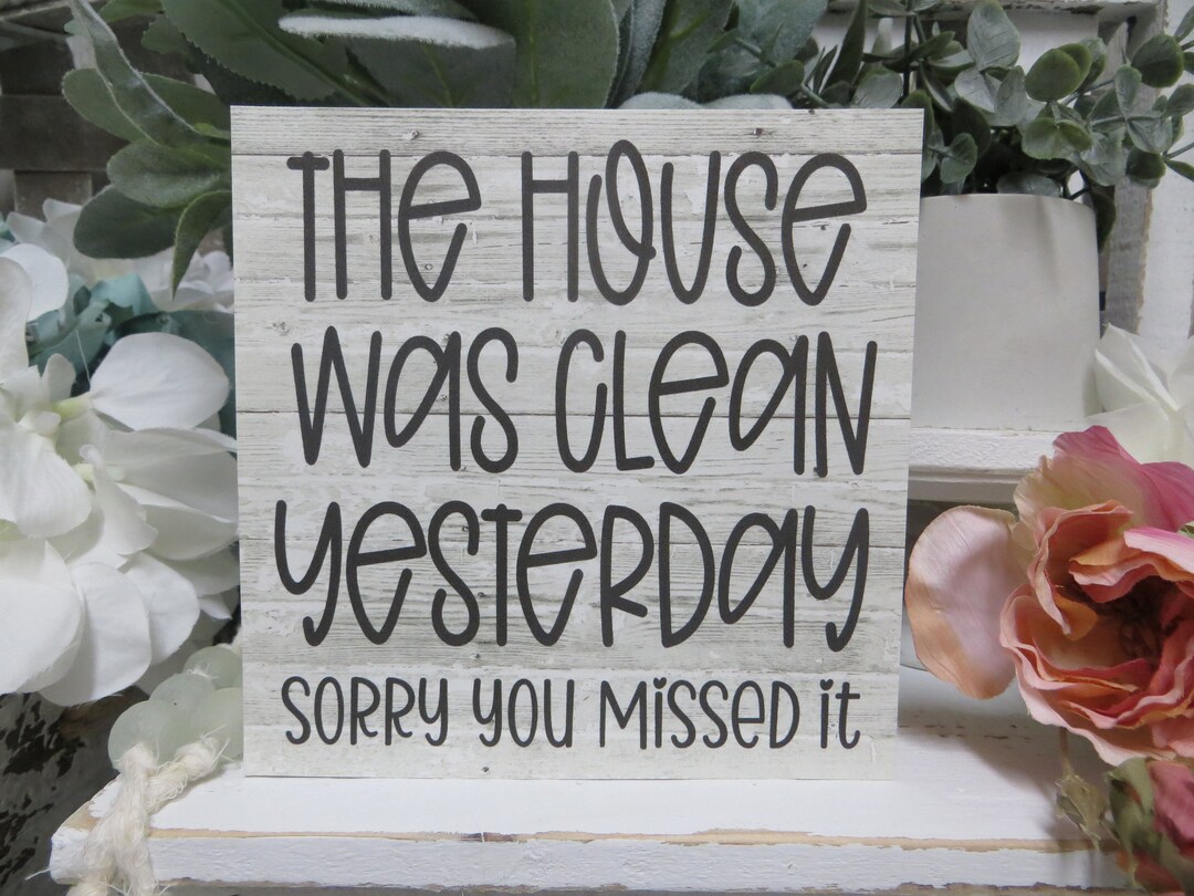 The House Was Clean Yesterday Sorry You Missed It / Home Sign / Funny ...