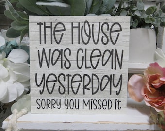 The House was Clean Yesterday Sorry You Missed it / Home Sign / Funny Home Decor / Tiered Tray Sign / Humorous Wood Home Sign