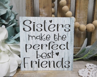 Sister Sign / Sisters make the Perfect Best Friends / Sister Present / Sister's Birthday Present / Sister Gift / Gift for Family Member