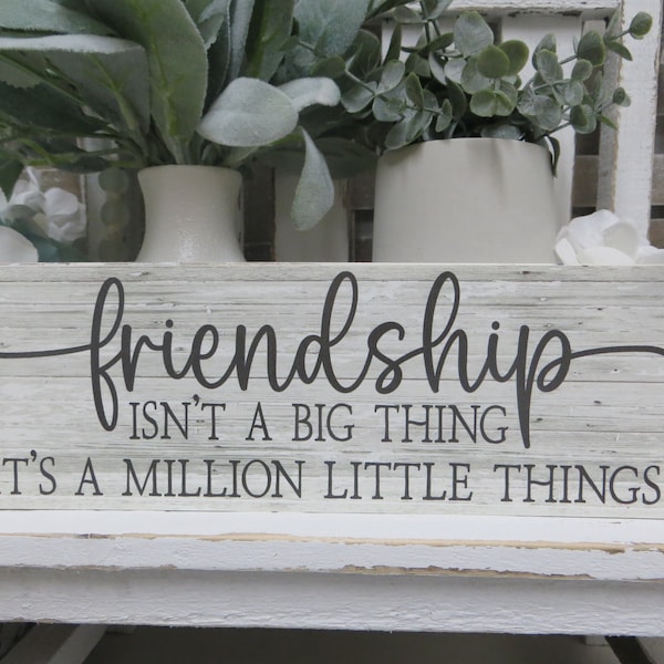 Friend Sign /Friendship Isn't a Big Thing It's a Million Little Things / Gift for Friend / Best Friend Birthday Gift / Coworker Present