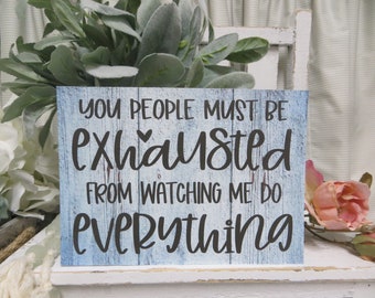 Funny Sign / You people must be exhausted from watching me do everything / Funny Desk Sign / Funny Office Decor / Funny Coworker Gift