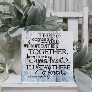 If There Ever Comes a Day When We Can&#39;t Be Together Keep me in Your Heart... / a a milne Sign / Winnie the Pooh Quote / Inspirational Quote