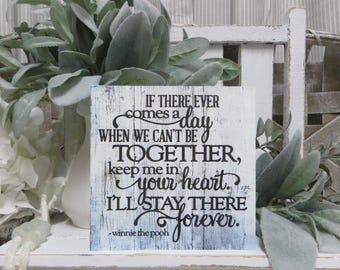 If There Ever Comes a Day When We Can&#39;t Be Together Keep me in Your Heart... / a a milne Sign / Winnie the Pooh Quote / Inspirational Quote