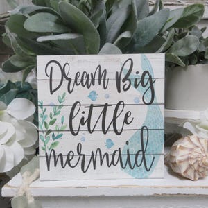 Kid&#39;s Mermaid Sign / Dream Big Little Mermaid / Girl&#39;s Room Decor / Nursery Mermaid Decor / Baby Shower Gift / Mermaid Themed Room Decor