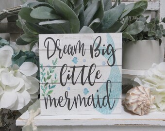 Kid&#39;s Mermaid Sign / Dream Big Little Mermaid / Girl&#39;s Room Decor / Nursery Mermaid Decor / Baby Shower Gift / Mermaid Themed Room Decor