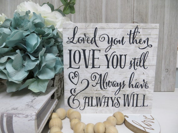 Romantic Sign Loved You Then LOVE You Still Always Have Always