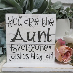 Aunt Sign / You are the Aunt Everyone Wishes They Had / Aunt Present / Aunt  Birthday Gift / Gift for Family Member