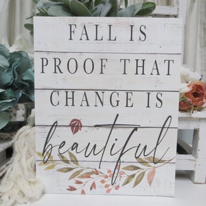 Fall Wood Sign: Fall is Proof That Change is Beautiful - Autumn Home Decor - Tiered Tray Accent