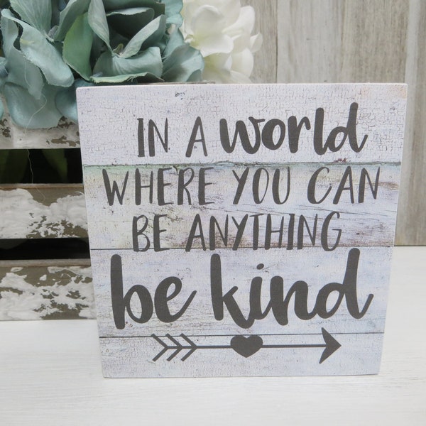 Inspirational Sign / In a World Where You Can Be Anything Be Kind / Inspiring Quote / Encouraging Sign / Positive Quote / Gift For Friend