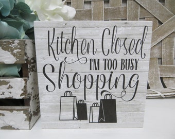 Kitchen Sign / Kitchen Closed I'm Too Busy Shopping / Funny Kitchen Sign / Kitchen Tiered Tray Sign / Shopping Lover Sign / Kitchen Decor