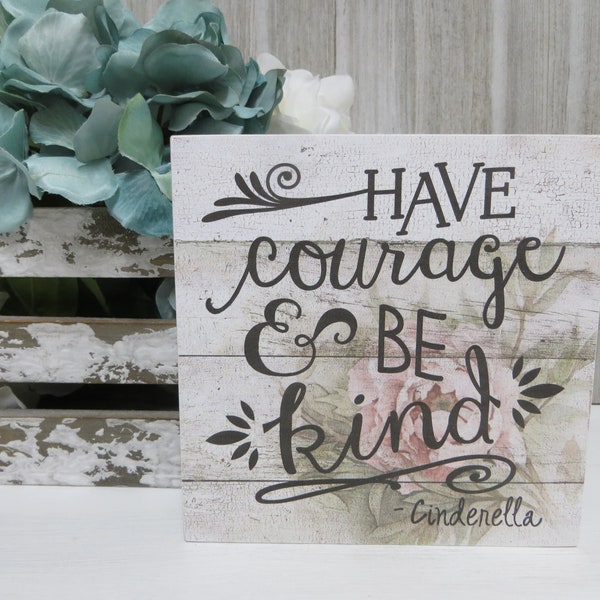 Inspirational Sign / Have Courage and Be Kind / Kids Inspirational Quote / Cinderella Movie Quote / Kid's Room Decor / Encouraging Sign