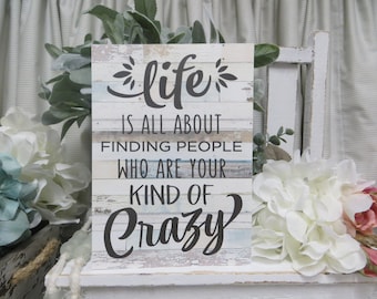 Friend Sign / Life is All About Finding People Who Are Your Kind of Crazy / Gift For Friend / Friend Birthday Gift / Funny Friend Sign