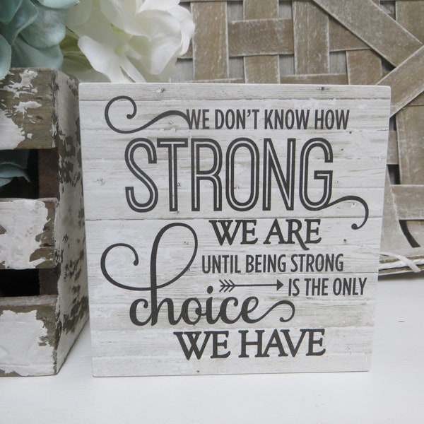 Inspirational Quote Sign: We Don't Know How Strong We Are Until Strong is the Only Choice We Have
