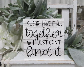 Funny Desk Sign: I Swear I Have It All Together I Just Can't Find It - Humorous Office Decor