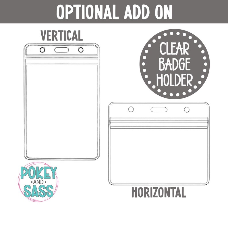 May include: Clear badge holder options, vertical and horizontal, are shown in a line drawing. The text "OPTIONAL ADD ON" is at the top. The text "CLEAR BADGE HOLDER" is in a dotted circle. The text "POKEY AND SASS" is in a circle.