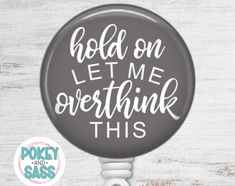 Hold On Let Me Overthink This Badge Reel, Funny Nurse Teacher ID Badge Holder