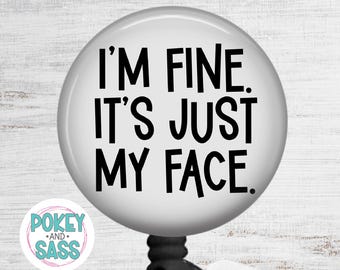 I'm Fine It's Just My Face Badge Reel, Funny Sarcastic Badge Holder