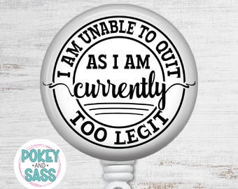 Funny Badge Reel, Too Legit to Quit, Heavy Duty Lanyard, Nurse Badge Holder, Teacher Badge Reel, Funny Nurse Badge, ID Badge Clip