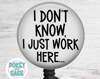 IDK I Just Work Here Badge Reel, Funny Sarcastic Badge Holder