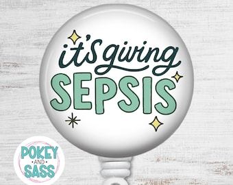 May include: A round white badge reel featuring the dark green cursive text it's giving and the large light green block letter text SEPSIS. The design includes small yellow and black star accents and a small circular logo reading POKEY AND SASS.