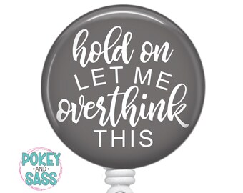 Hold On Let Me Overthink This Badge Reel, Nurse Badge Reel, Nurse Badge Holder, Funny Badge Reel, Nurse Badge Clip, Teacher Badge Reel