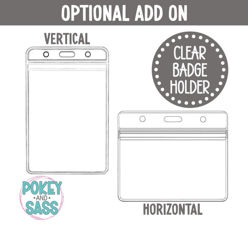 May include: Clear badge holder options, vertical and horizontal, are shown in a line drawing. The text "OPTIONAL ADD ON" is at the top. The text "CLEAR BADGE HOLDER" is in a dotted circle. The text "POKEY AND SASS" is in a circle.