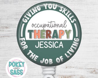 May include: A round badge reel featuring a dark teal border with the white text GIVING YOU SKILLS FOR THE JOB OF LIVING. The center is white with the word occupational in script and THERAPY in block letters, followed by the name JESSICA.