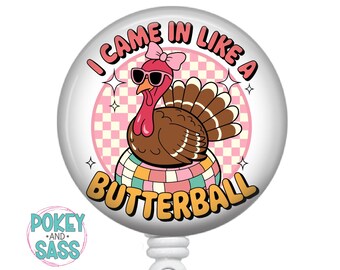 Funny Thanksgiving Badge Reel, I Came In Like a Butterball Badge Reel, Nurse Badge Reel, Teacher Badge Reel, Thanksgiving Badge Reel