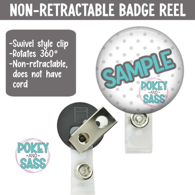 May include: A non-retractable badge reel with a swivel-style clip that rotates 360 degrees. The round badge features the word "SAMPLE" in teal, with a polka dot background and the "POKEY AND SASS" logo. The reel is white and has a metal clip.