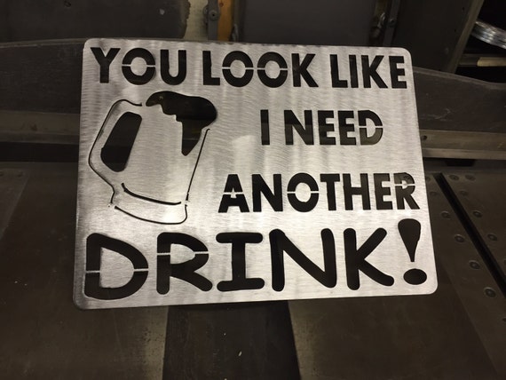 You Look Like I Need Another Drink Etsy