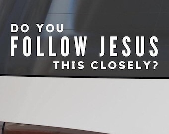 Follow Jesus Closely Vinyl Decal - Funny Waterproof Car Bumper Sticker