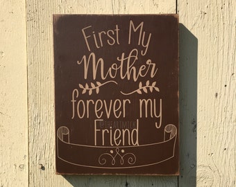 First My Mother, Forever My Friend. 9" x 12" Painted Wood Sign. Beautiful Mother's Day Gift, Gift For Mom