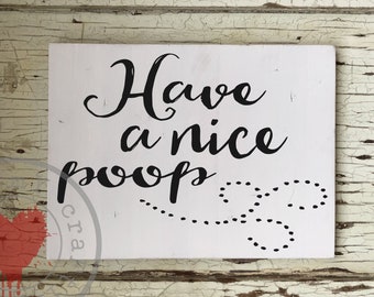 Have A Nice Poop  -   9 x 12 inch Painted Wood Sign - Funny Bathroom Sign