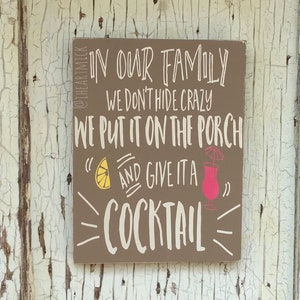 In Our Family We Don't Hide Crazy, We Put It On The Porch And Give It A Cocktail 9 x 12 inch Painted Wood Sign image 2