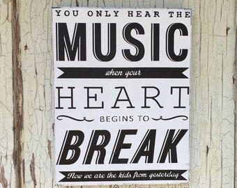 May include: Black and white sign with the text "You only hear the music when your heart begins to break. Now we are the kids from yesterday. @MYCRAFTINGROMANCE"